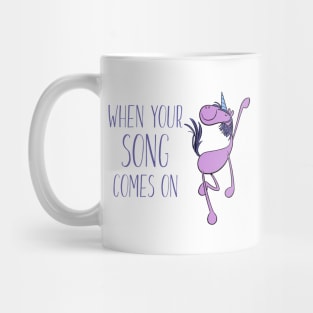 Dancing Unicorn - When Your Song Comes On Mug